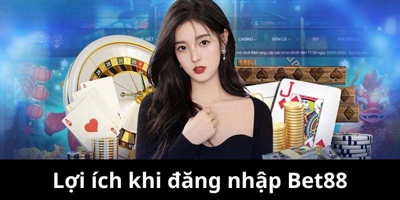 Lợi ích dành cho người chơi khi đăng nhập Bet88